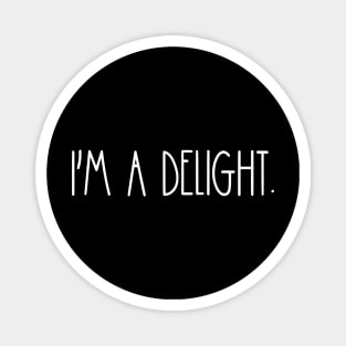 I'm A Delight-Funny Quote and Sarcasm Lover Magnet